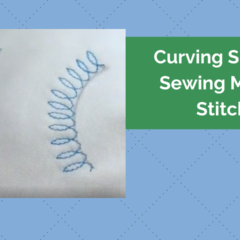 Learn to Curve the Specialty Stitches on Your Sewing Machine